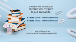 Upisi u prve razrede Srednje škole Ivanec, šk. god. 2025./2026.